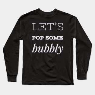 Let's pop some bubbly Champagne Long Sleeve T-Shirt